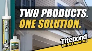 Titebond Ultimate PVC Trim Adhesive and Sealant and PVC Trim Joint Adhesive