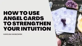 How to Use Angel Cards to Strengthen Your Intuition | A Gentle Self-Reading Ritual