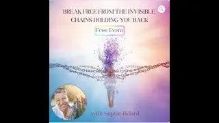 Free Masterclass: Break Free of the Invisible Chains Holding You Back with Sophie Bidard