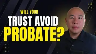 Why Having a Trust Doesn&rsquo;t Automatically Avoid Probate in California