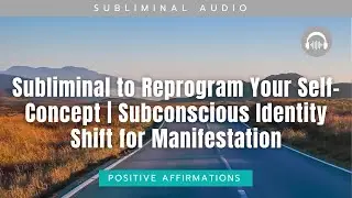 Subliminal to Reprogram Your Self-Concept | Subconscious Identity Shift for Manifestation