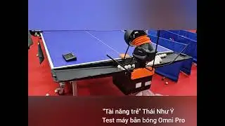 Cao thủ phong trào Thái Như Ý test máy bắn bóng Omni Pro | Phố Bóng Bàn