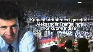 Komenti drith&euml;rues i gazetarit Aleksand&euml;r Frangaj nga Kalkuta e Indis&euml;