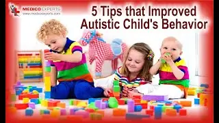 5 Tips that Improved Autistic Child's Behavior