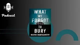 Podcast What We Forgot To Bury - By Marin Montgomery | Audiobook Summary