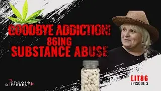 LIT86 Episode 3: Goodbye Addiction! - 86ing Substance Abuse