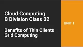 CC (B Div) Class 02 - Benefits of thin clients, Grid Computing