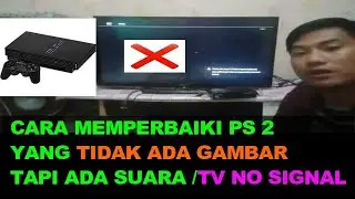 CARA MEMPERBAIKI PS 2 TIDAK ADA GAMBAR ATAU TIDAK ADA SINYAL
