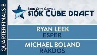 $10k Cube Draft: Quarterfinals B - Micahel Boland VS Ryan Leeek [Cube]