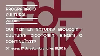 Qui tem la natura? Biologia i cultura: dicotomia, binomi o continuïtat?