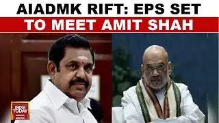 AIADMK Infighting: EPS Set To Meet Amit Shah Amid Calls For Unity, Internal Deadlines | India Today