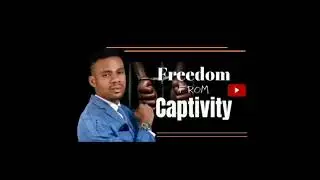 FREEDOM FROM CAPTIVITY | Apostle Abundance John