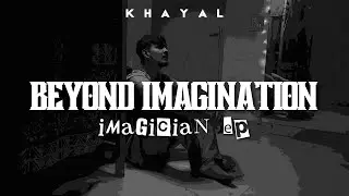 BEYOND IMAGINATION | MUSIC VIDEO | KHAYAL | POETRY | IMAGICIAN EP