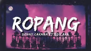 DENNY CAKNAN FT NDX AKA   ROPANG Official Music Video Lyric