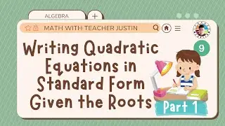 Writing Quadratic Equations in Standard Form Given the Roots [Example 1-5]