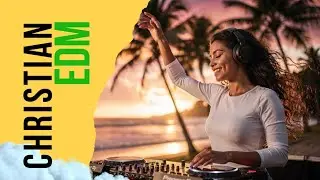 Christian EDM Worship – Praise That Lifts | Workout Worship Music