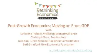 Post-Growth Economics: Moving on From GDP (Rethinking Economics Festival 2020)