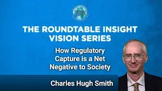 Charles Hugh Smith on How Regulatory Capture is a Net Negative to Society