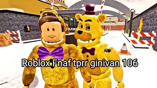 Roblox Fnaf tprr ginivan 106