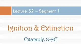 Lecture 52 - Seg 1, Chapter 8, Ignition and Extinction in CSTR - Tutorial: Example 8-9C