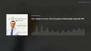 Nine Simple Practices That Strengthen Relationships (Episode #99)