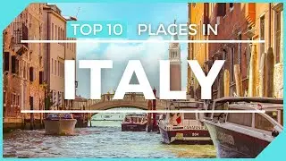 Top 10 Places Italy | From the North to the South