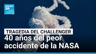 Tragedia del Challenger: así fue el peor accidente en la historia de la NASA • FRANCE 24 Español