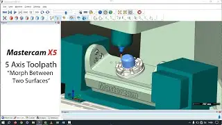 MasterCam X5 || 5 Axis Milling Example || Morph Between 2 Surfaces