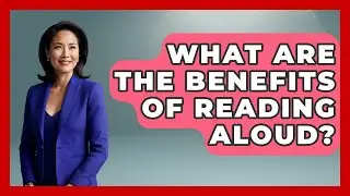What Are The Benefits Of Reading Aloud? - High School Toolkit