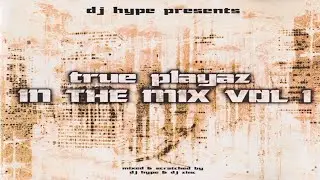 DJ Hype presents True Playaz In The Mix Vol. 1 (1997) | Full Album