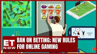 Government Ban On Betting; New Rules For Online Gaming ET Now