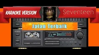 Seventeen - Jalan Terbaik (Musik Karaoke)