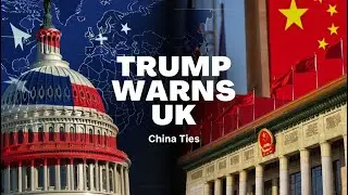 Trump Warns Britain on China Ties as Starmer Reports Progress in Beijing