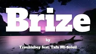 Troubleboy feat. Tafa Mi-Soleil - Brize (Konpa Lyrics)