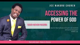 ACCESSING THE POWER OF GOD || BISHOP ANTHONY MUSEMBI #pastoranthonymusembi #jccnakuruchurch