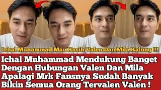 Ichal Muhammad Mendukung Banget Dengan Hubungan Valen Dan Mila Apalagi Mrk Fansnya Sudah Banyak !