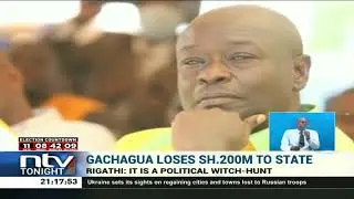 Rigathi Gachagua slams Uhuru after 'losing KSh. 200M to government'