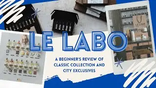 LE LABO REVIEW! A beginner's take on CLASSIC COLLECTION and CITY EXCLUSIVES!