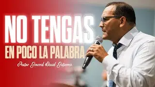 No Tengas En Poco La Palabra | Pastor General David Gutierrez