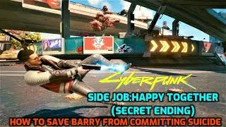 Cyberpunk 2077 Side Job :Happy Together Best Ending(Quick & Easy)