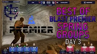 COUNTER STRIKE 2 BEST OF BLAST PREMIER SPRING GROUPS - DAY 3
