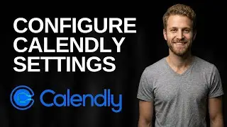 How To Configure Calendly Settings (2025 Easy Guide)