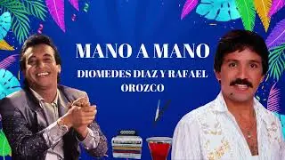 DIOMEDES DIAZ Y RAFAEL OROZCO MANO A MANO
