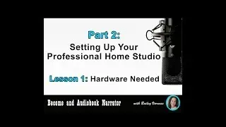 Become an Audiobook Narrator - Part 2, Lesson 1 - &ldquo;Hardware Needed&rdquo;