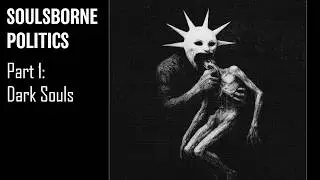 Soulsborne Politics - Part 1: Dark Souls