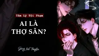 [ FULL ] AI LÀ THỢ SĂN? | Audio Tâm Lý Tội Phạm | Gừng Kể Truyện
