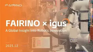 FAIRINO &times; igus | A Global Insight into Robotic Innovation