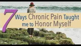 7 Ways Chronic Pain Taught Me to Honor Myself
