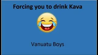 Motalava Boys - Forcing you to drink Kava