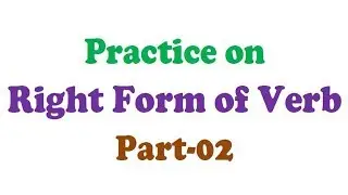 Practice on Right Form of Verb (Part-2)